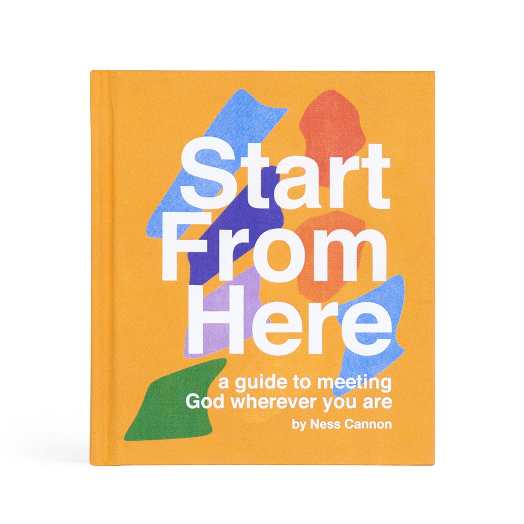 Start From Here: A Guide To Meeting God Wherever You Are