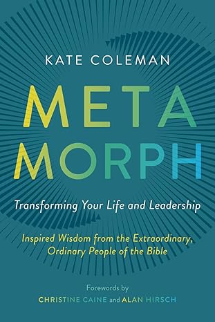 Metamorph: Transforming Your Life and Leadership - Kate Coleman