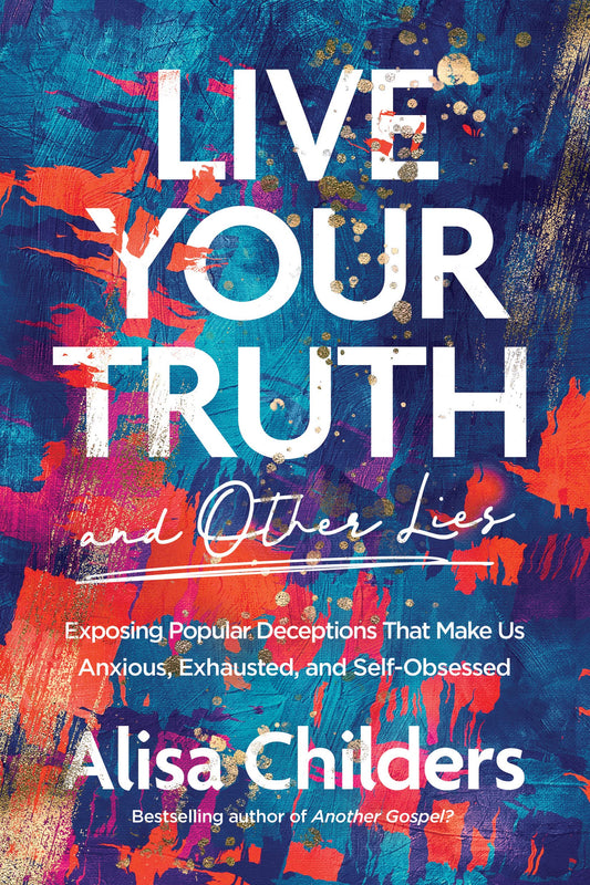 Live Your Truth and Other Lies - Alisa Childers